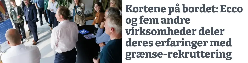 Artikellignende annonce i bredformat: Kortene på bordet – Ecco og fem andre virksomheder deler erfaringer med grænserekruttering